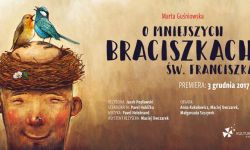 Premiera w Teatrze Maska: "O mniejszych braciszkach św. Franciszka"