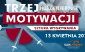 Motywacja to podstawa sukcesu! Zapraszamy 13 kwietnia na Konferencję - Trzej Muszkieterowie Motywacji: sztuka wygrywania?!