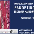 PANOPTICON - Historia najnowsza. Wernisaż Małgorzaty Mizi 